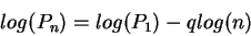 \begin{displaymath}log(P_n)=log(P_1)-qlog(n) \end{displaymath}