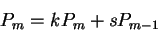 \begin{displaymath}P_m=kP_m+ sP_{m-1}\end{displaymath}