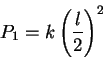 \begin{displaymath}P_1=k \left( \frac{l}{2}\right)^2 \end{displaymath}